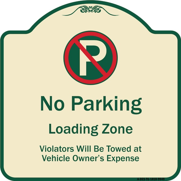 Designer Series-No Parking Loading Zone Violators Will Be Towed Vehicle Own, 18" x 18", TG-1818-9949